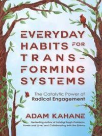 Everyday Habits for Transforming Systems | Adam Kahane. Auteur