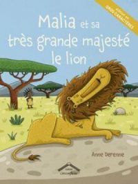 Malia et sa très grande majesté le lion - version gros caractères | Anne Derenne. Auteur