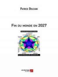 Fin du monde en 2027 | Patrick Dolciani. Auteur