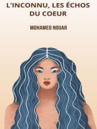 L'Inconnu, les échos du coeur | Mohamed Nouar. Auteur