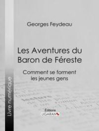 Les Aventures du Baron de Féreste | Georges Feydeau. Auteur