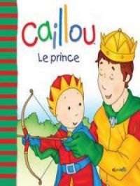 Caillou Le prince | Joceline Sanschagrin. Auteur