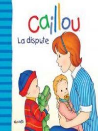 Caillou La dispute | Joceline Sanschagrin. Auteur