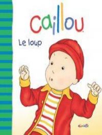 Caillou Le loup | Joceline Sanschagrin. Auteur