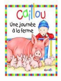 Caillou, Une journée à la ferme | Joceline Sanschagrin. Auteur