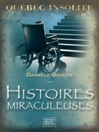 Québec insolite - Histoires miraculeuses | Danielle Goyette. Auteur