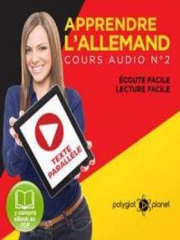 Apprendre l'Allemand - Écoute Facile - Lecture Facile - Texte Paralléle Cours Audio, No. 2 [Learn German - Easy Listening - Easy Reader - Parallel Text Audio Course No. 2]: Lire et Écouter des Livres en Allemand | Polyglot Planet. Auteur