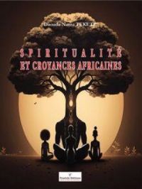 Spiritualité et croyances africaines | Daouda Nama TEKETE. Auteur