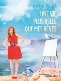 Une vie plus belle que mes rêves | Marilyse Trécourt. Auteur