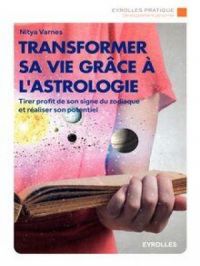 Transformer sa vie grâce à l'astrologie | Nitya Varnès. Auteur