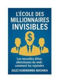 L’ECOLE DES MILLIONNAIRES INVISIBLES | JULES KUMWAMBA MASHIKA. Auteur