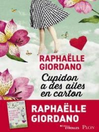 Cupidon a des ailes en carton | Raphaëlle Giordano. Auteur