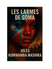 LES LARMES DE GOMA | JULES KUMWAMBA MASHIKA. Auteur