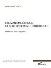 L'humanisme éthique et ses fondements historiques | Max-Henri Vidot. Auteur