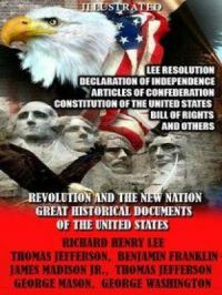 Revolution and the New Nation. Great Historical Documents of the United States : Lee Resolution, Declaration of Independence, Articles of Confederation, Constitution of the United States, Bill of Rights and others | Richard Henry Lee. Auteur