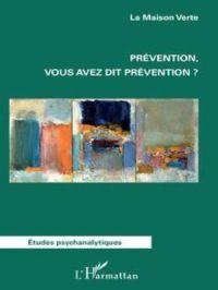 Prévention, vous avez dit prévention? | Association La Maison Verte. Auteur