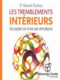 Les tremblements intérieurs - Accepter et vivre ses émotions | Daniel Dufour. Auteur