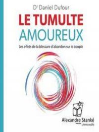 Le tumulte amoureux - Les effets de la blessure amoureuse sur le couple | Daniel Dufour. Auteur