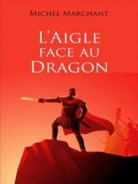 L'Aigle face au Dragon | Michel Marchant. Auteur