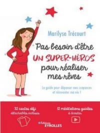 Pas besoin d'être un super héros pour réaliser mes rêves | Marilyse Trécourt. Auteur
