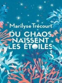 Du chaos naissent les étoiles | Marilyse Trécourt. Auteur