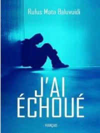 J’AI ÉCHOUÉ | RUFUS MATA BALUVUIDI. Auteur