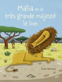 Malia et sa très grande majesté le lion | Anne Derenne. Auteur