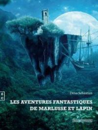 Les aventures fantastiques de Marlusse et Lapin | Sebastian Driss. Auteur