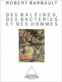 Des baleines, des bactéries et des hommes | Robert Barbault. Auteur