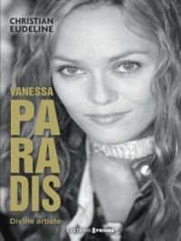 Vanessa Paradis : divine artiste | Christian Eudeline. Auteur
