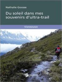 Du soleil dans mes souvenirs d'ultra-trail | Nathalie Goosse. Auteur