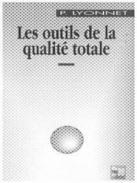 Les outils de la qualité totale | Patrick Lyonnet. Auteur