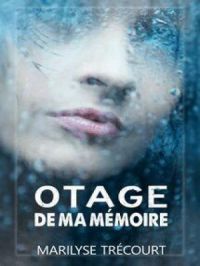 Otage de ma mémoire | Marilyse Trécourt. Auteur