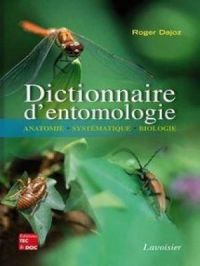 Dictionnaire d'entomologie: Anatomie, systématique, biologie | Roger Dajoz. Auteur