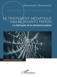 Le traitement médiatique des Monsanto papers | Alexandre Baumann. Auteur