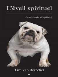 L’éveil spirituel : La méthode simplifiée | Tim van der Vliet. Auteur