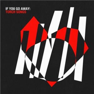Affiche du document If You Go Away: Torch Songs