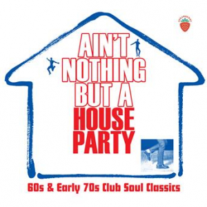 Affiche du document Ain't Nothing But A House Party: 60s And Early 70s Club Soul Classics