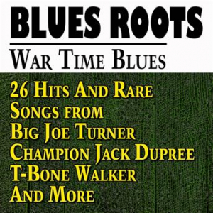 Affiche du document War Time Blues (26 Hits and Rare Songs from Big Joe Turner Champion Jack Dupree T-Bone Walker and More)