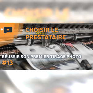 Affiche du document Réussir son premier tirage photo | 13. Choisir un prestataire