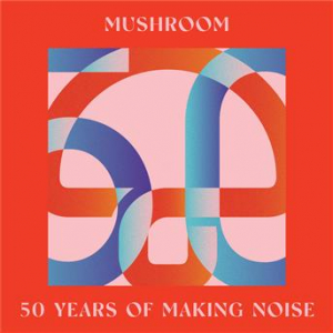 Affiche du document Mushroom: 50 Years Of Making Noise (Reimagined)