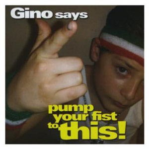 Affiche du document Gino Says Pump Your Fist To This