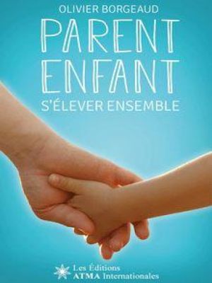 Affiche du document Parent enfant - s'élever ensemble - Pour réveiller subtilement ma parentalité et accompagner mon enfant efficacement vers son avenir (Développement Personnel) : Ou trouver ma façon d'accompagner mon enfant