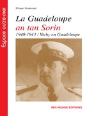 Affiche du document La Guadeloupe an tan Sorin (1940-1943) : Vichy en Guadeloupe