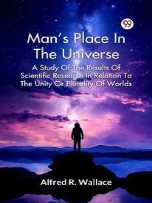 Affiche du document Man's Place In The Universe A Study Of The Results Of Scientific Research In Relation To The Unity Or Plurality Of Worlds