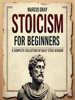 Affiche du document Stoicism for Beginners. A Complete Collection of Daily Stoic Wisdom