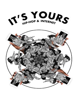 Affiche du document IT'S YOURS : Hip-Hop & Internet