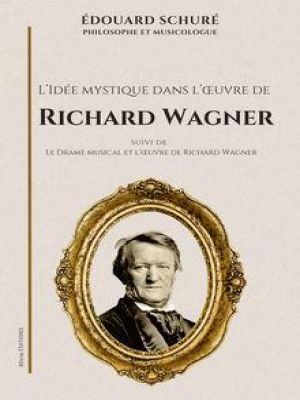 Affiche du document L’Idée mystique dans l’œuvre de Richard Wagner