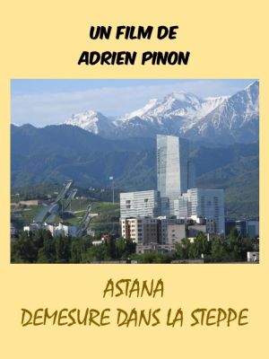 Affiche du document Astana, démesure dans la steppe