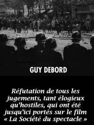 Affiche du document Réfutation de tous les jugements, tant élogieux qu'hostiles, qui ont été jusqu'ici portés sur le film « La Société du spectacle »